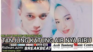 BREAKBEAT ❤️ TANJUNG KATUNG AIR NYA BIRU FULL BASS FULL MELODY 2024//2025