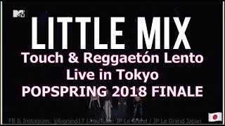 Little Mix - Touch & Reggaetón Lento - Live In Tokyo 2018