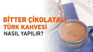 Bitter Çikolatalı Türk Kahvesi Nasıl Yapılır? | Türk Kahvesi Tarifleri