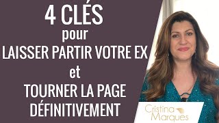 4 CLÉS pour LAISSER PARTIR VOTRE EX et TOURNER DÉFINITIVEMENT LA PAGE !