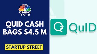 Quid Cash Lands $4.5 M Investment In Pre-Series A Round | Startup Street | CNBC TV18