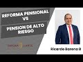 REFORMA PENSIONAL VS PENSIÓN DE ALTO RIESGO