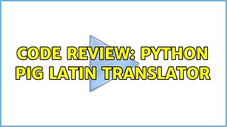 Code Review: Python Pig Latin Translator (2 Solutions!!)