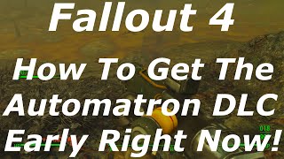 Fallout 4 - How To Get The Automatron DLC Early Right Now! (Fallout 4 DLC News)