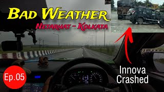 Couldn’t reach Home Due to Bad Weather⛈️🌪️//Innova Crashed on Highway—Ep.05/Netarhat to kolkata