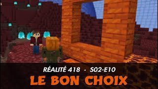 Le bon choix (Réalité 418 | S02E10)