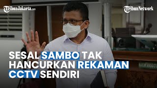 Penyesalan Sambo saat Skenarionya Terbongkar dari Rekaman CCTV: Kalau Tahu, Saya Hancurkan Sendiri