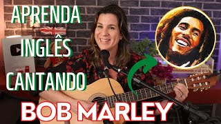 APRENDA INGLÊS COM MÚSICA - Bob Marley - Three Little Birds (Don't Worry).