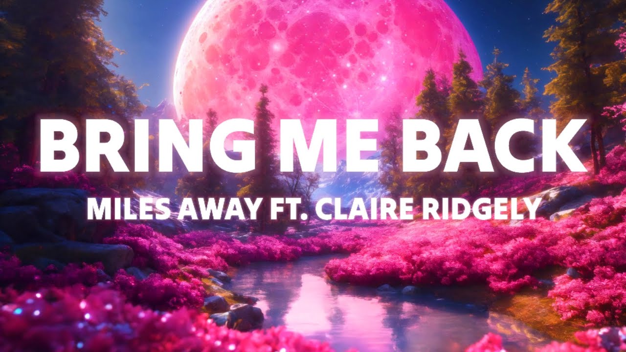 Miles Away - Bring Me Back (Lyrics Terjemahan)| Ft. Claire Ridgely ...