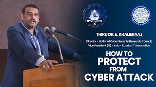 How to Protect form Cyber Attack. Dr.E.Khalieraaj - NCSRC Coimbatore hackathon X