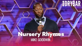 Nursery Rhymes Are Absolutely Ridiculous. Mike Goodwin