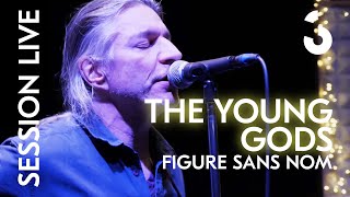 The Young Gods - Figure Sans Nom - SESSION LIVE