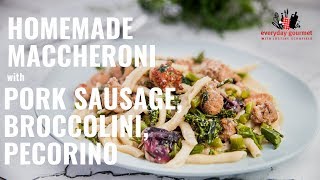 Homemade Maccheroni with Pork Sausage, Broccolini, Pecorino | EG8 Ep59