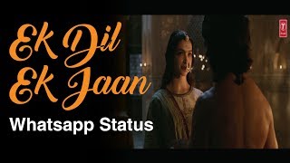 Whatsapp status || Padmaavat: Ek Dil Ek Jaan Video Song | Deepika Padukone | Shahid Kapoor |