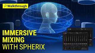 How to Mix Immersive Audio Fast with Waves Spherix