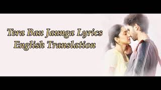 TERA BAN JAUN GA||FULL SONG WITH ENGLISH TRANSLATION||TULSI KUMAR ||KABIR SINGH
