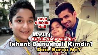 Masum Küçük Sahir Kimdir? Ishant Bhanushali Kimdir? Dini, Burcu, Şimdiki Hali