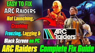 How To Fix Arc Raiders Launching Crashing Freezing Lagging Black Screen ...