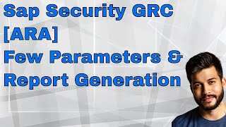 Sap Security GRC [ARA]  Few Parameters & Report Generation