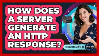 How Does A Server Generate An HTTP Response?