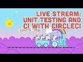 Live Stream #117.2 - Unit Testing and CI with CircleCI - Part 2