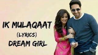Ik Mulaqaat (LYRICS) - Dream Girl | Ayushmann K, Nushrat B | Meet Bros Ft. Altamash F & Palak M