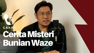 CAKAP. MISTERI #1: GUNA WAZE, JUMPA ALAM BUNIAN