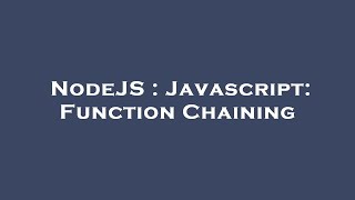 NodeJS : Javascript: Function Chaining