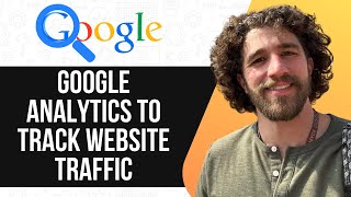 HOW TO USE GOOGLE ANALYTICS TO TRACK WEBSITE TRAFFIC (FULL GUIDE) 2025