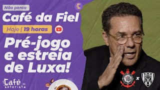 Café da Fiel: Pré-Jogo de Corinthians e Independente pela Libertadores | Estreia de Luxemburgo!