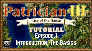 Patrician 3 Tutorial (Episode 1) Introduction - The Basics