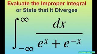 Evaluate Improper Integral dx/(e^x + e^(-x)) over (-infinity, infinity). Infinite Integration Limits