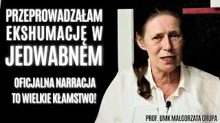 Historia Jedwabnego to wielkie kłamstwo! - prof. UMK Małgorzata Grupa