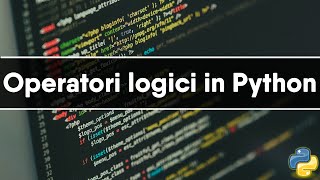 Operatori logici in Python | Tutorial ITA