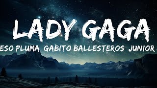 Peso Pluma, Gabito Ballesteros, Junior H - LADY GAGA (Letra/Lyrics)  | 15p Lyrics/Letra