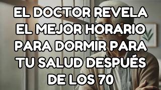 ¿A Qué Hora Deben Acostarse Los Ancianos Después de los 70 Para Una Mejor Salud? El Médico Responde