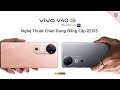 vivo V40 | Đẳng Cấp Toàn Diện