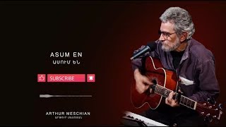 Arthur Meschian - Asum en // Արթուր Մեսչյան - Ասում են