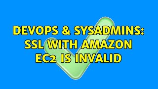 DevOps & SysAdmins: SSL with Amazon EC2 is invalid (2 Solutions!!)