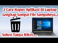 Cara Hapus Aplikasi Di Laptop || Uninstal Aplikasi Di Laptop Sampai Akar2 Nya