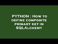 PYTHON : How to define composite primary key in SQLAlchemy