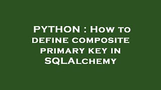PYTHON : How to define composite primary key in SQLAlchemy