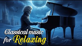 Шопен  | Бетховен | Моцарт | Чайковский  | Шуберт... : расслабляющая музыка, Классическая музыка 🎼🎼