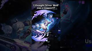 I THOUGHT SILVER WOLF WAS A SUPPORT