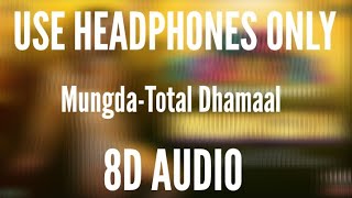 Mungda (8D AUDIO) (full song) - Total Dhamal