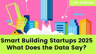 The Smart Building Startup Ecosystem 2025. What Does the Data Say?