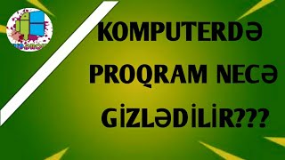 KOMPUTERDƏ PROQRAM NECƏ GİZLƏDİLİR???