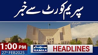 Big News from Supreme Court | 1 PM News Headlines | 27 Feb 2025 | SAMAA TV