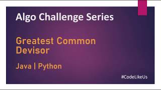 Algo Challenges | GCD - Greatest Common Devisor | Java | Python