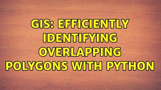 GIS: Efficiently identifying overlapping polygons with Python